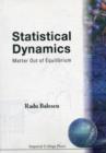Image for Statistical Dynamics: Matter Out Of Equilibrium