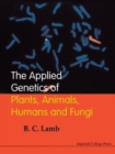 Image for Applied Genetics Of Plants, Animals, Humans And Fungi, The