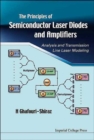 Image for The principles of semiconductor laser diodes and amplifiers  : analysis and transmission line laser modeling