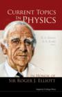 Image for Current topics in physics: in honor of Sir Roger J. Elliott