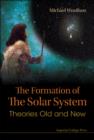 Image for Formation Of The Solar System, The: Theories Old And New
