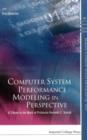 Image for Computer system performance modeling in perspective: a tribute to the work of Professor Kenneth C. Sevcik
