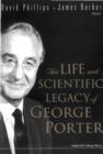 Image for The Life and Scientific Legacy of George Porter.