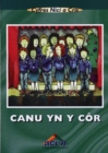 Image for Cyfres Nici a Cris: Canu yn y Cor (Llyfr Mawr)