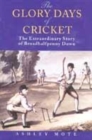Image for The glory days of cricket  : the extraordinary story of Broadhalfpenny Down