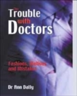 Image for The trouble with doctors  : fashions, motives and mistakes
