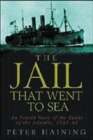 Image for The jail that went to sea  : an untold story of the Battle of the Atlantic, 1941-42