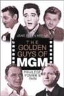 Image for The golden guys of MGM  : privilege, power and pain