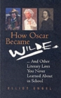 Image for How Oscar became Wilde - and other literary lives you never learned about in school