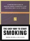 Image for The easy way to start smoking  : a step-by-step guide to smoking twenty cigarettes a day - and loads more in the evening