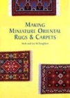 Image for Making miniature oriental rugs &amp; carpets