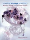 Image for Making Vintage Jewellery : 25 Original Designs, from Earrings to Corsages
