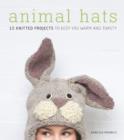 Image for Animal hats  : 15 knitted projects to keep you warm and toasty