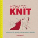 Image for How to knit  : techniques and projects for the complete beginner