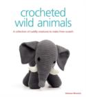 Image for Crocheted wild animals  : a collection of cuddly creatures to make from scratch