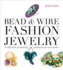 Image for Bead &amp; wire fashion jewelry  : a collection of stunning statement pieces to make