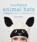 Image for Crocheted animal hats  : 15 projects to keep you warm and toasty