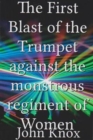 Image for The First Blast of the Trumpet Against the Monstrous Regiment of Women