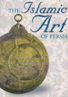 Image for The Islamic art of Persia