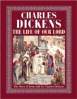 Image for The Life of Our Lord : The Story of Jesus Told by Charles Dickens