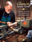 Image for The complete spindle turner  : spindle turning for furniture and decoration