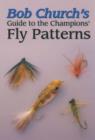 Image for Bob Church&#39;s Guide to the Champions&#39; Fly Patterns