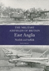 Image for Military Airfields of Britain: No.1 East Anglia (norfolk &amp; Suffolk)