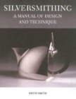 Image for Silversmithing  : a manual of design and technique