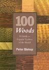 Image for 100 woods  : a guide to popular timbers of the world