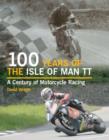 Image for 100 years of the Isle of Man TT  : a century of motorcycle racing