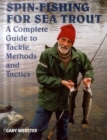Image for Spin-fishing for sea trout  : a complete guide to tackle, methods and tactics