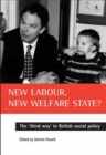 Image for New Labour, new welfare state?  : the &#39;third way&#39; in British social policy