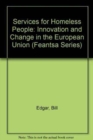 Image for Services for homeless people  : innovation and change in the European Union