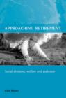 Image for Approaching retirement  : social divisions, welfare and exclusion