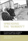 Image for Spreading the &#39;burden&#39;?  : a review of policies to disperse asylum seekers and refugees