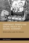 Image for Corporate power and social policy in a global economy : British welfare under the influence