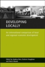 Image for Developing locally  : an international comparison of local and regional economic development