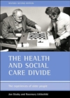 Image for The health and social care divide  : the experiences of older people