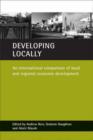 Image for Developing locally  : an international comparison of local and regional economic development