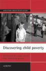 Image for Discovering child poverty  : the creation of a policy agenda from 1800 to the present