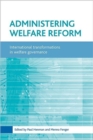 Image for Administering welfare reform  : international transformations in welfare governance