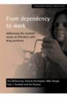 Image for From dependency to work  : addressing the multiple needs of offenders with drug problems