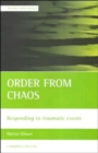 Image for Order from chaos  : responding to traumatic events
