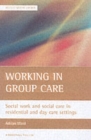 Image for Working in group care  : social work and social care in residential and day care settings