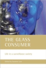 Image for The glass consumer  : life in a surveillance society