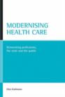 Image for Modernising health care : Reinventing professions, the state and the public