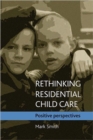 Image for Rethinking residential child care  : positive perspectives