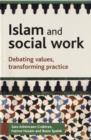 Image for Islam and social work  : debating values, transforming practice