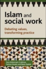 Image for Islam and social work  : transforming values into professional practice