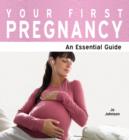 Image for Your First Pregnancy : The Essential Guide